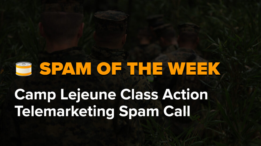 Spam Call of the Week: Camp Lejeune Class Action Telemarketing Call